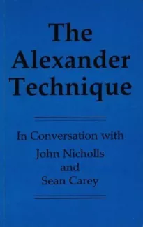 Alexander Technique: In Conversation with John Nicholls and Sean Carey